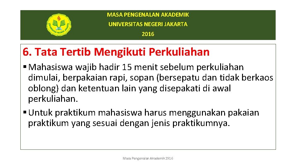 MASA PENGENALAN AKADEMIK UNIVERSITAS NEGERI JAKARTA 2016 6. Tata Tertib Mengikuti Perkuliahan § Mahasiswa