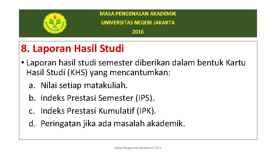 MASA PENGENALAN AKADEMIK UNIVERSITAS NEGERI JAKARTA 2016 8. Laporan Hasil Studi • Laporan hasil