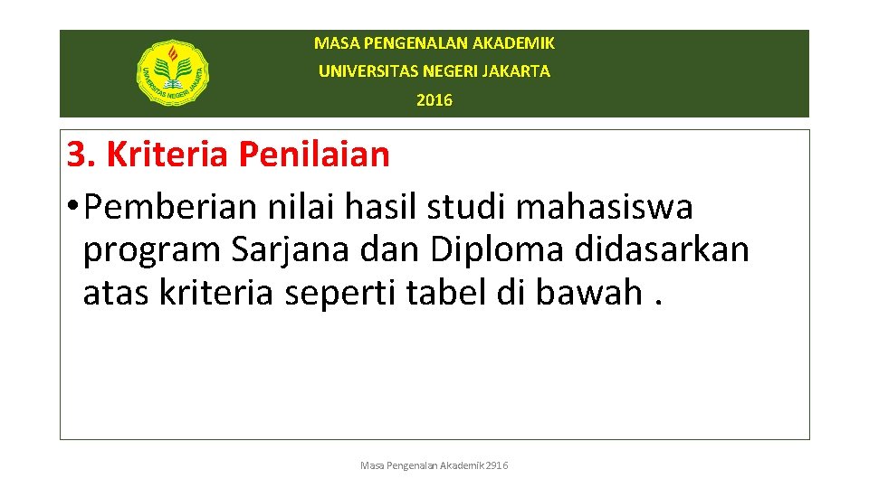 MASA PENGENALAN AKADEMIK UNIVERSITAS NEGERI JAKARTA 2016 3. Kriteria Penilaian • Pemberian nilai hasil