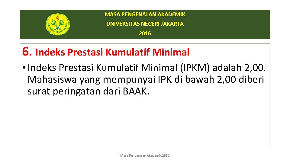 MASA PENGENALAN AKADEMIK UNIVERSITAS NEGERI JAKARTA 2016 6. Indeks Prestasi Kumulatif Minimal • Indeks