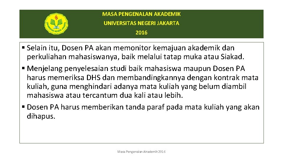 MASA PENGENALAN AKADEMIK UNIVERSITAS NEGERI JAKARTA 2016 § Selain itu, Dosen PA akan memonitor