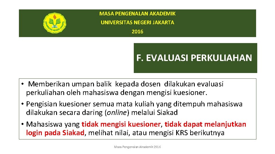 MASA PENGENALAN AKADEMIK UNIVERSITAS NEGERI JAKARTA 2016 F. EVALUASI PERKULIAHAN • Memberikan umpan balik