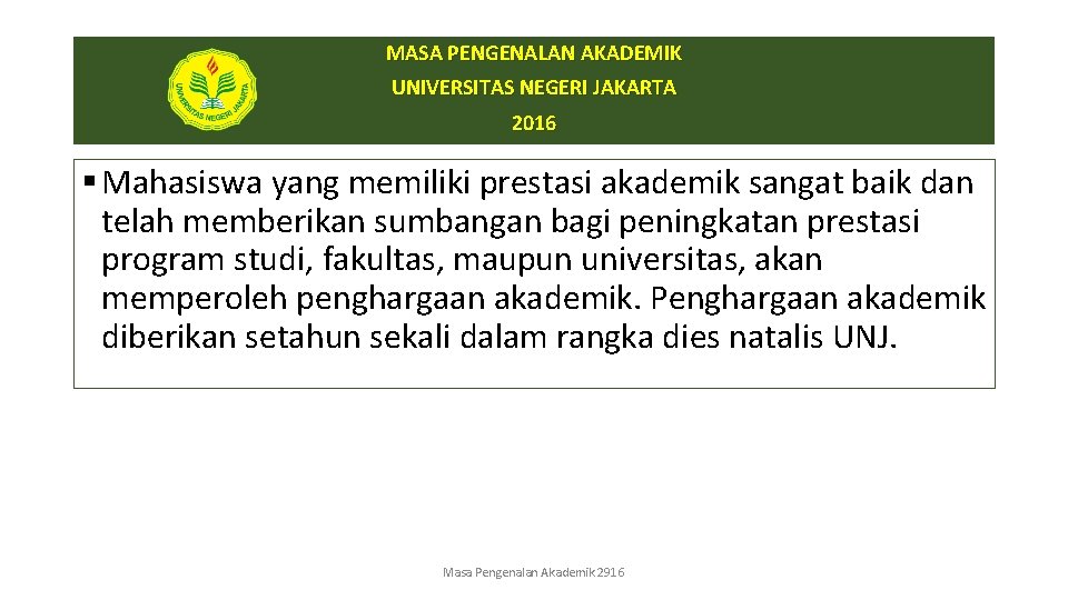 MASA PENGENALAN AKADEMIK UNIVERSITAS NEGERI JAKARTA 2016 § Mahasiswa yang memiliki prestasi akademik sangat
