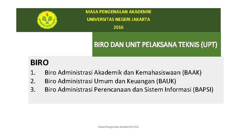 MASA PENGENALAN AKADEMIK UNIVERSITAS NEGERI JAKARTA 2016 BIRO DAN UNIT PELAKSANA TEKNIS (UPT) BIRO