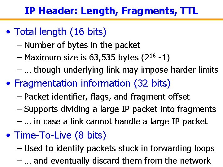 IP Header: Length, Fragments, TTL • Total length (16 bits) – Number of bytes