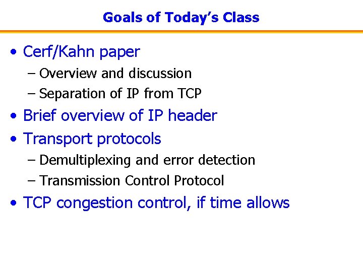 Goals of Today’s Class • Cerf/Kahn paper – Overview and discussion – Separation of