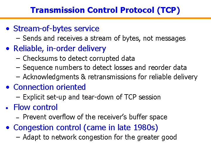 Transmission Control Protocol (TCP) • Stream-of-bytes service – Sends and receives a stream of