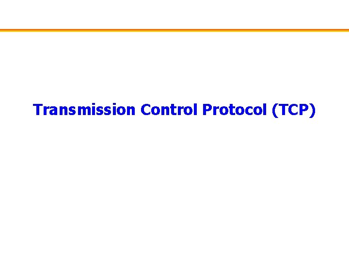 Transmission Control Protocol (TCP) 