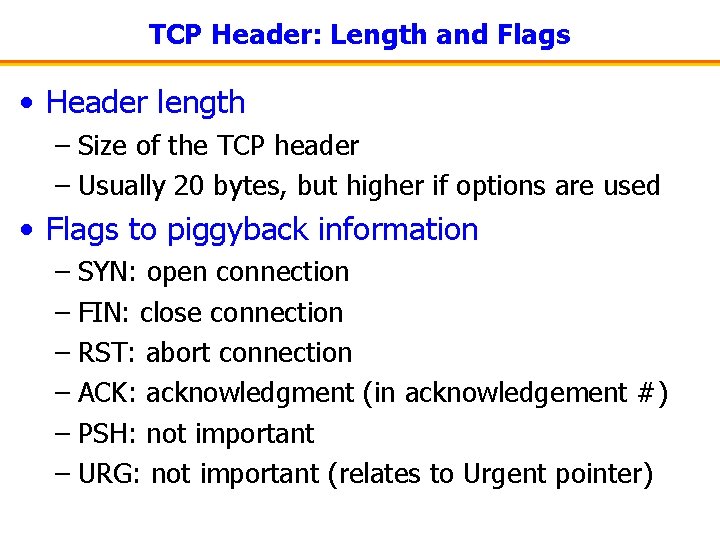 TCP Header: Length and Flags • Header length – Size of the TCP header