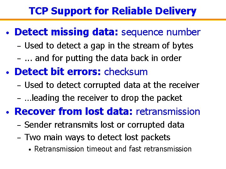 TCP Support for Reliable Delivery • Detect missing data: sequence number – – •