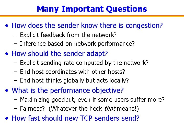 Many Important Questions • How does the sender know there is congestion? – Explicit