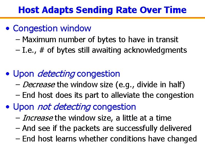 Host Adapts Sending Rate Over Time • Congestion window – Maximum number of bytes