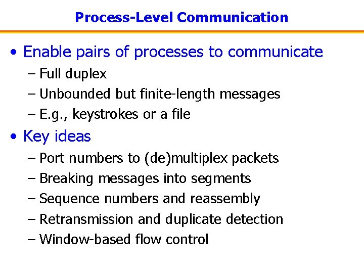 Process-Level Communication • Enable pairs of processes to communicate – Full duplex – Unbounded