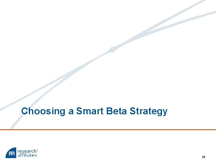 Choosing a Smart Beta Strategy 26 