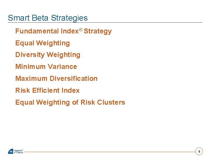 Smart Beta Strategies Fundamental Index® Strategy Equal Weighting Diversity Weighting Minimum Variance Maximum Diversification
