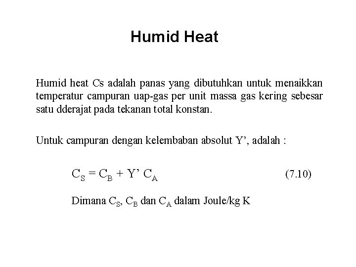 Humid Heat Humid heat Cs adalah panas yang dibutuhkan untuk menaikkan temperatur campuran uap-gas