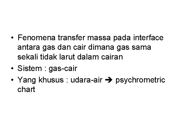  • Fenomena transfer massa pada interface antara gas dan cair dimana gas sama