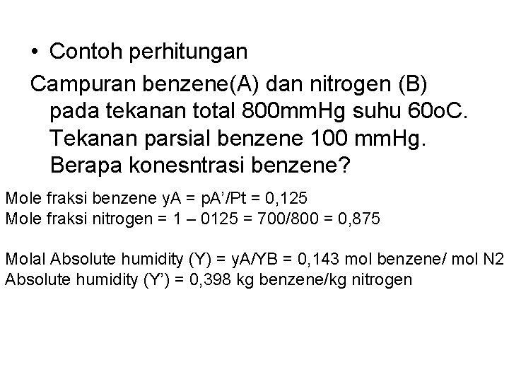  • Contoh perhitungan Campuran benzene(A) dan nitrogen (B) pada tekanan total 800 mm.