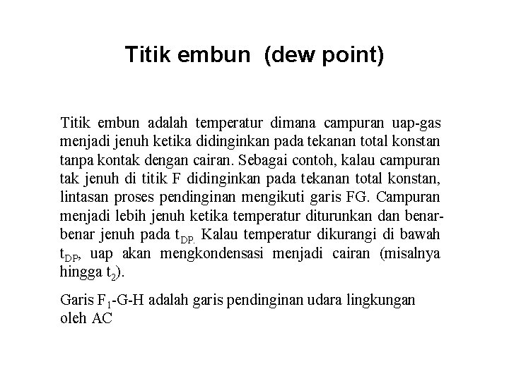 Titik embun (dew point) Titik embun adalah temperatur dimana campuran uap-gas menjadi jenuh ketika