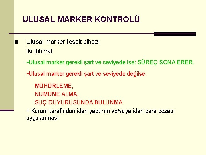 ULUSAL MARKER KONTROLÜ n Ulusal marker tespit cihazı İki ihtimal -Ulusal marker gerekli şart