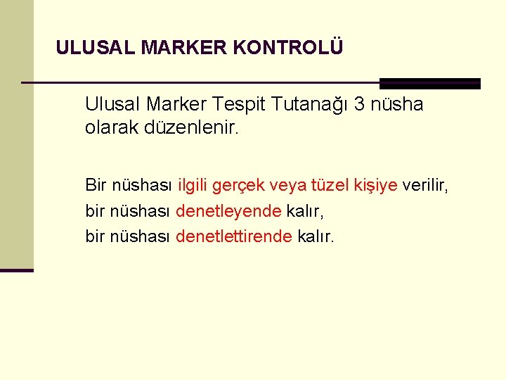 ULUSAL MARKER KONTROLÜ Ulusal Marker Tespit Tutanağı 3 nüsha olarak düzenlenir. Bir nüshası ilgili