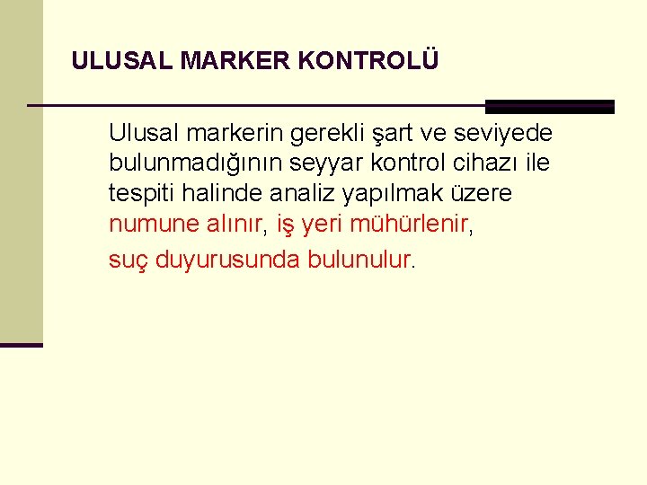 ULUSAL MARKER KONTROLÜ Ulusal markerin gerekli şart ve seviyede bulunmadığının seyyar kontrol cihazı ile