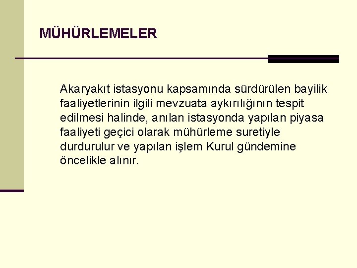 MÜHÜRLEMELER Akaryakıt istasyonu kapsamında sürdürülen bayilik faaliyetlerinin ilgili mevzuata aykırılığının tespit edilmesi halinde, anılan