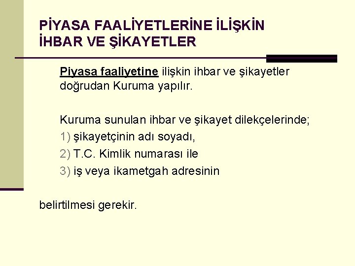 PİYASA FAALİYETLERİNE İLİŞKİN İHBAR VE ŞİKAYETLER Piyasa faaliyetine ilişkin ihbar ve şikayetler doğrudan Kuruma