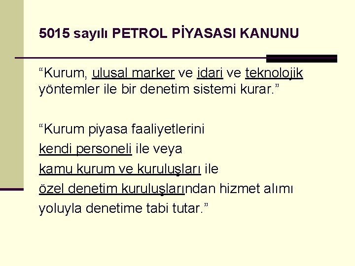 5015 sayılı PETROL PİYASASI KANUNU “Kurum, ulusal marker ve idari ve teknolojik yöntemler ile