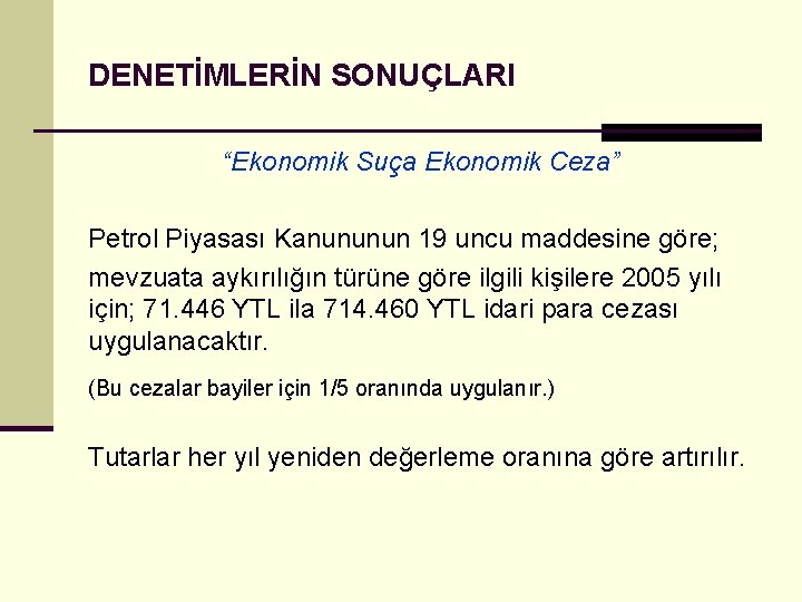DENETİMLERİN SONUÇLARI “Ekonomik Suça Ekonomik Ceza” Petrol Piyasası Kanununun 19 uncu maddesine göre; mevzuata