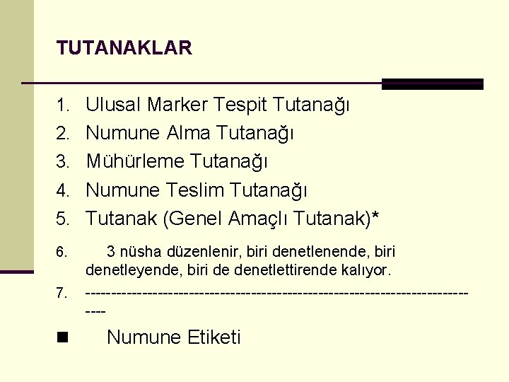 TUTANAKLAR 1. Ulusal Marker Tespit Tutanağı 2. Numune Alma Tutanağı 3. Mühürleme Tutanağı 4.