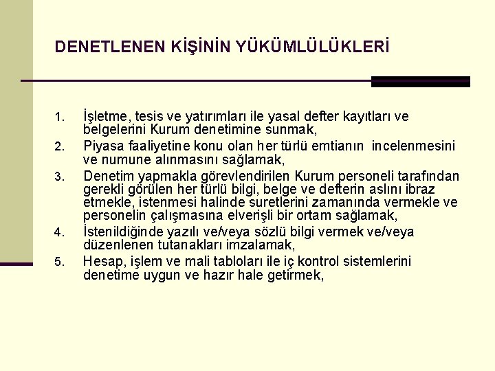 DENETLENEN KİŞİNİN YÜKÜMLÜLÜKLERİ 1. 2. 3. 4. 5. İşletme, tesis ve yatırımları ile yasal