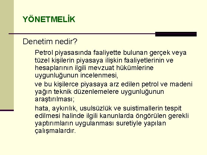 YÖNETMELİK Denetim nedir? Petrol piyasasında faaliyette bulunan gerçek veya tüzel kişilerin piyasaya ilişkin faaliyetlerinin