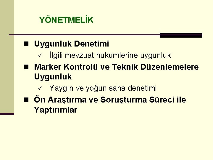 YÖNETMELİK n Uygunluk Denetimi ü İlgili mevzuat hükümlerine uygunluk n Marker Kontrolü ve Teknik