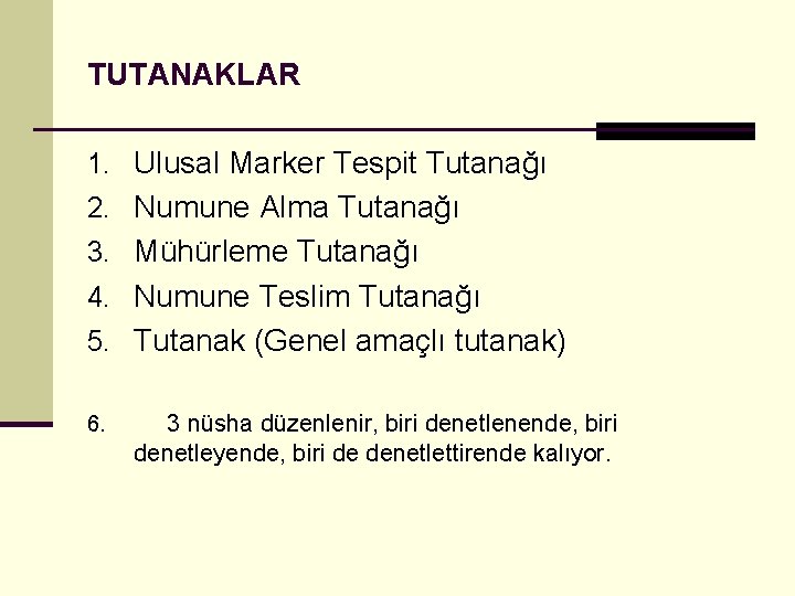 TUTANAKLAR 1. Ulusal Marker Tespit Tutanağı 2. Numune Alma Tutanağı 3. Mühürleme Tutanağı 4.