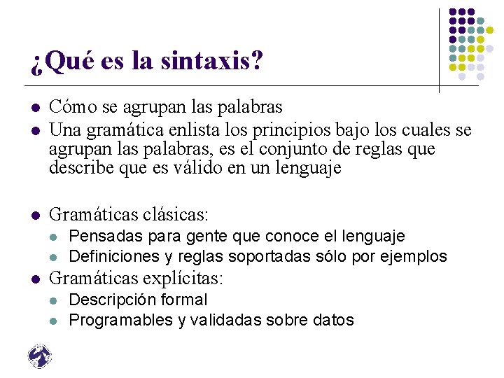 ¿Qué es la sintaxis? l Cómo se agrupan las palabras Una gramática enlista los