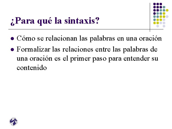 ¿Para qué la sintaxis? l l Cómo se relacionan las palabras en una oración