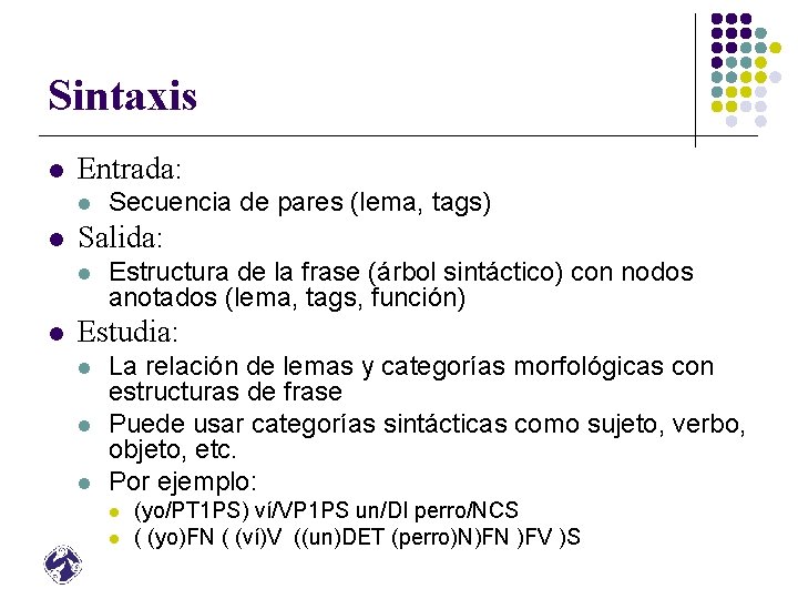 Sintaxis l Entrada: l l Salida: l l Secuencia de pares (lema, tags) Estructura