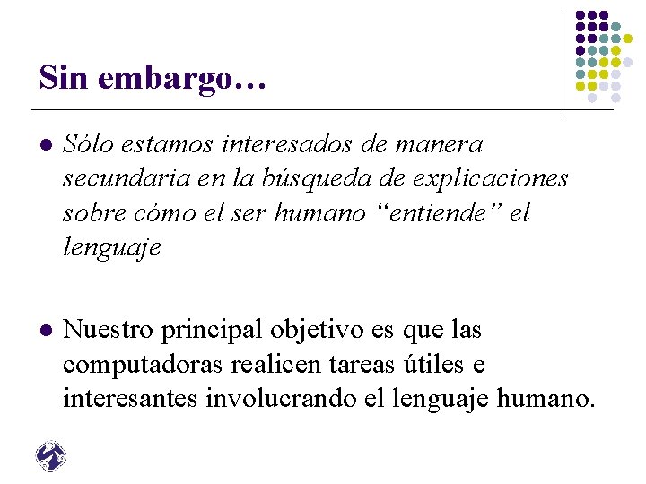 Sin embargo… l Sólo estamos interesados de manera secundaria en la búsqueda de explicaciones