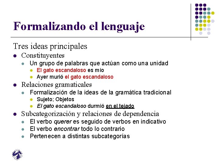 Formalizando el lenguaje Tres ideas principales l Constituyentes l Un grupo de palabras que