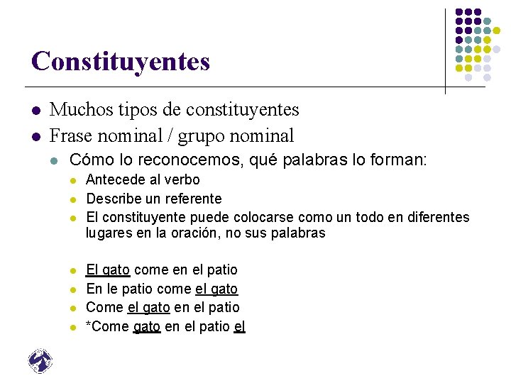 Constituyentes l l Muchos tipos de constituyentes Frase nominal / grupo nominal l Cómo