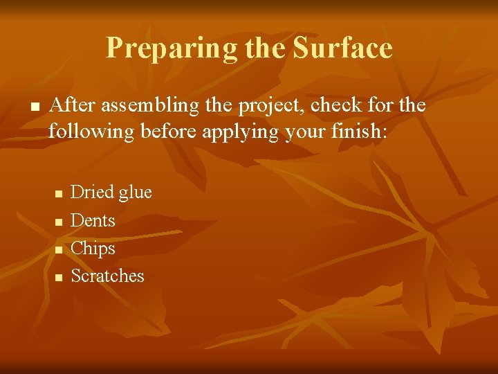 Preparing the Surface n After assembling the project, check for the following before applying