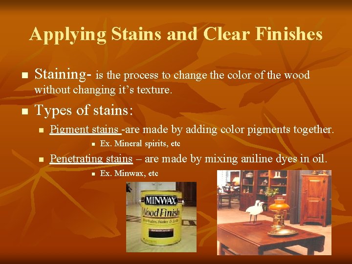 Applying Stains and Clear Finishes n Staining- is the process to change the color