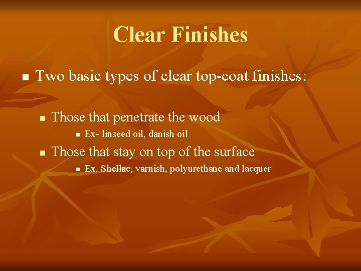 Clear Finishes n Two basic types of clear top-coat finishes: n Those that penetrate