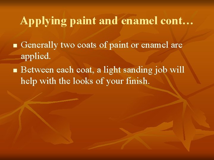 Applying paint and enamel cont… n n Generally two coats of paint or enamel