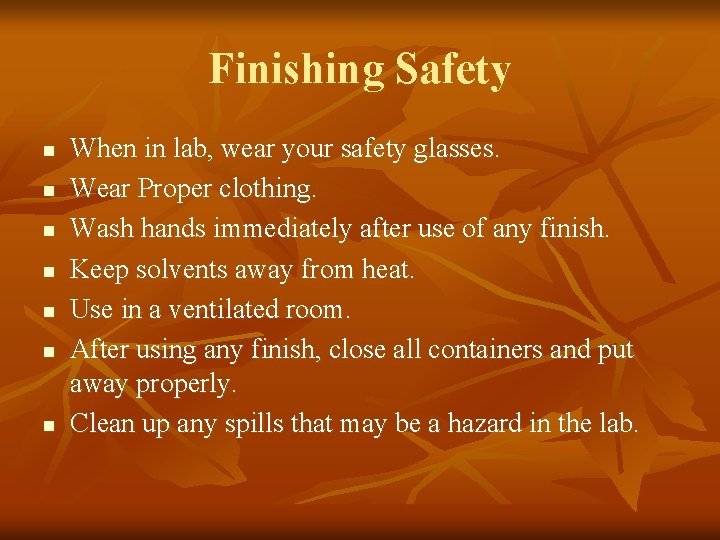 Finishing Safety n n n n When in lab, wear your safety glasses. Wear