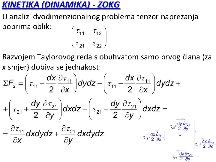 KINETIKA (DINAMIKA) - ZOKG U analizi dvodimenzionalnog problema tenzor naprezanja poprima oblik: Razvojem Taylorovog