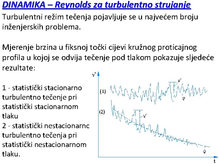 DINAMIKA – Reynolds za turbulentno strujanje Turbulentni režim tečenja pojavljuje se u najvećem broju