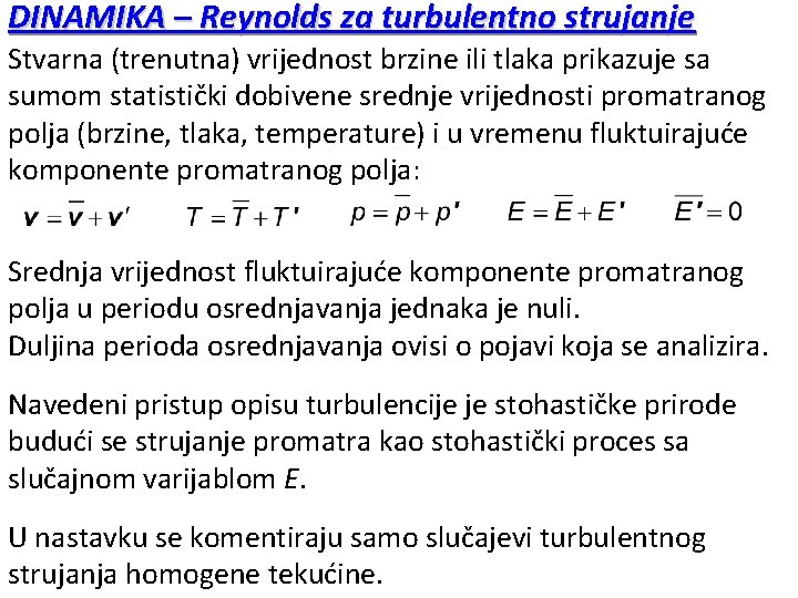 DINAMIKA – Reynolds za turbulentno strujanje Stvarna (trenutna) vrijednost brzine ili tlaka prikazuje sa