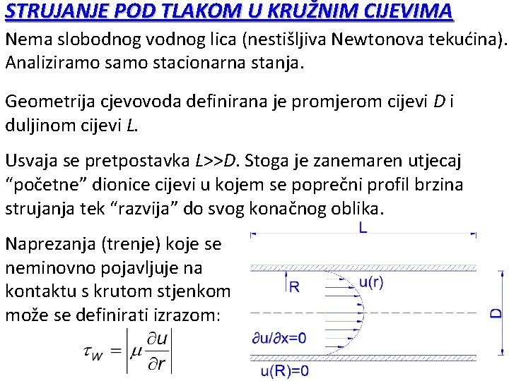 STRUJANJE POD TLAKOM U KRUŽNIM CIJEVIMA Nema slobodnog vodnog lica (nestišljiva Newtonova tekućina). Analiziramo